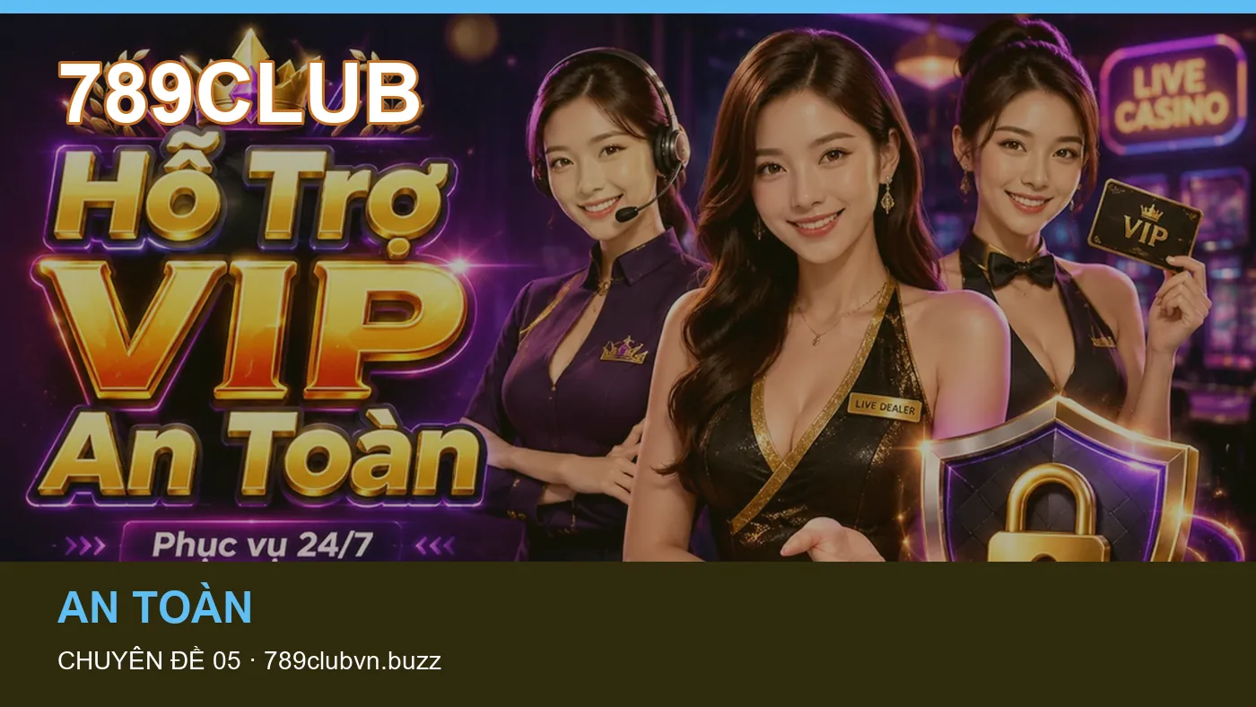 Danh sách kiểm tra thông tin An toàn dành cho người đọc 789CLUB